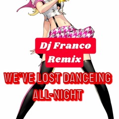 We've Lost Dancing All-night Dj Franco Remix