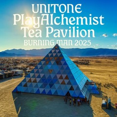 Unitone @ PlayAlchemist Tea Pavilion - Burning Man 2025