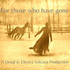 For those who have gone (Druid / Electra Volcana)
