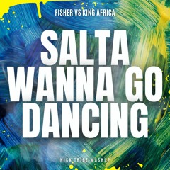 FISHER vs King Africa - SALTA Wanna Go Dancing (Nick Tribe Mashup)