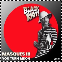 Black Riot 179 Masques III - You Turn Me On