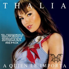 Thalia - A Quien Le Importa (DJ Freddy Sanchez Remix)