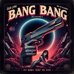 Bang Bang ( My Baby Shot Me Down ) Dua Lipa