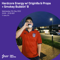 Hardcore Energy w/ Origin8a & Propa + Smokey Bubblin’ B 11TH MAY 2022
