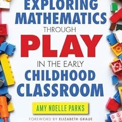Free R.E.A.D (Book) Exploring Mathematics Through Play in the Early Childhood Classroom (Early