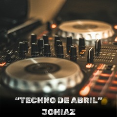 Techno de Abril - Johiaz