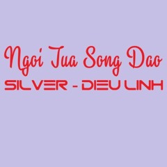 Ngồi Tựa Song Đào Silver ft Diệu Linh