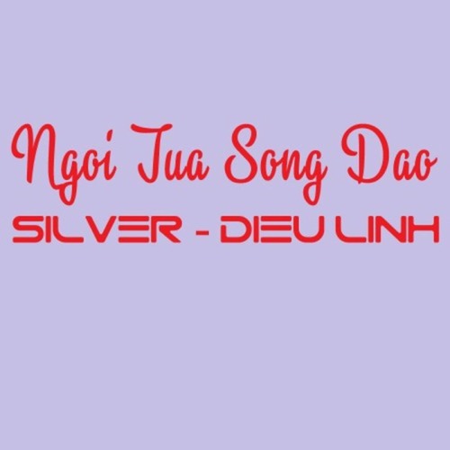 Ngồi Tựa Song Đào Silver ft Diệu Linh