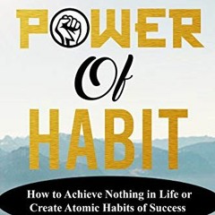 [GET] KINDLE PDF EBOOK EPUB THE POWER OF HABIT: How to Achieve Nothing in Life or Cre