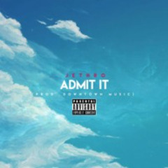 Admit It (Prod. Downtown Music)
