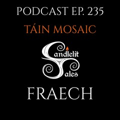 Episode 235 - Táin Mosasic - Fraech