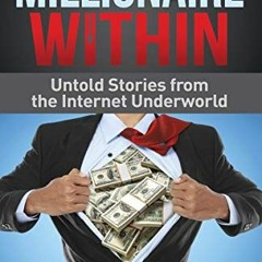 [ACCESS] KINDLE PDF EBOOK EPUB Millionaire Within: Untold Stories from the Internet Underworld by  E