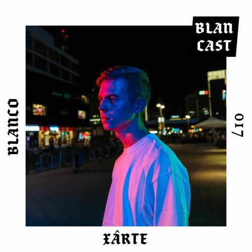 BLANCAST 017 | XÂRTE