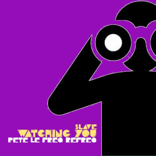 Stream Slave - Watching You (Pete Le Freq Refreq) by Pete Le Freq