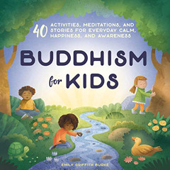 [FREE] KINDLE ✉️ Buddhism for Kids: 40 Activities, Meditations, and Stories for Every