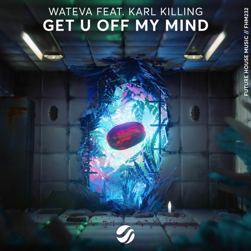 WATEVA - Get U Off My Mind (feat. Karl Killing)