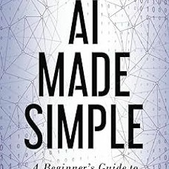 [# AI Made Simple: A Beginner’s Guide to Generative Intelligence EBOOK DOWNLOAD