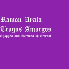 Ramon Ayala - Tragos Amargos [Chopped And Screwed By Eternal]