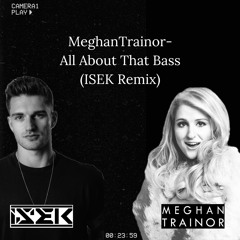 Meghan Trainor - All About That Bass (ISEK Remix)