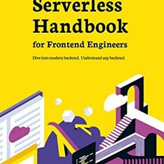[FREE] EBOOK 💜 Serverless Handbook for Frontend Engineers: Dive into modern backend.