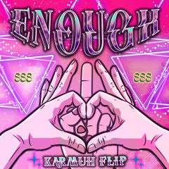 KARMUH- ENOUGH (FLIP)