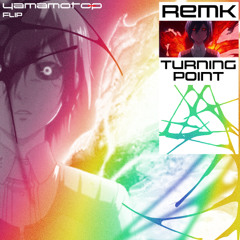 RemK - Turning Point(Yamamoto-P Flip)