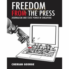 (Read For ^Free) Freedom from the Press: Journalism and State Power in Singapore