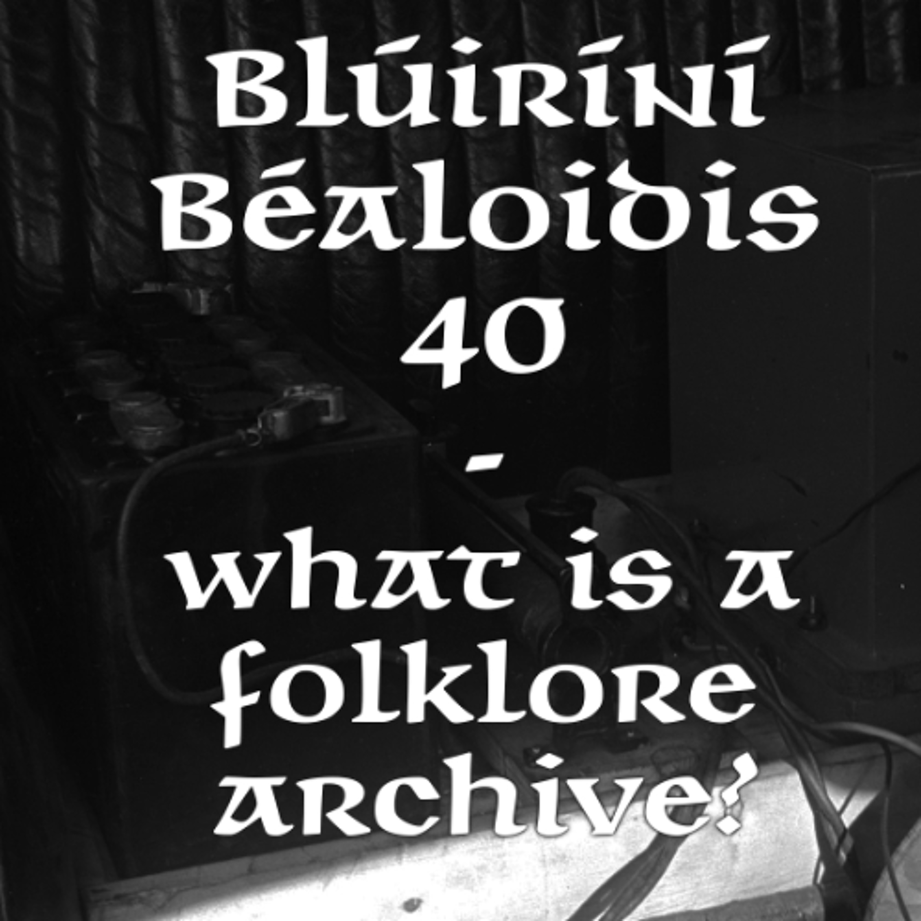 Blúiríní Béaloidis Folklore Podcast