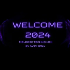 | Welcome 2024 | Melodic Techno & Progressive House Mix | By Aviv Orly
