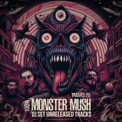 100% MONSTER MUSH - DJSET MARCH 2025 (UNRELEASED TRACKS)