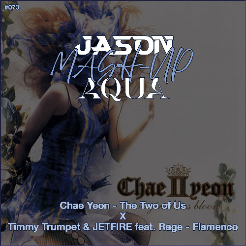 Chae Yeon - The Two of Us vs Timmy Trumpet & JETFIRE feat. Rage - Flamenco (JASON & AQUA MashUp) *Free Download