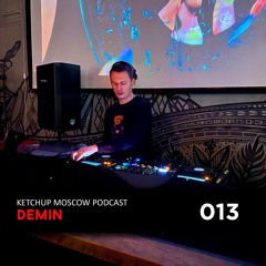 Demin - Кetchup Moscow Podcast 013