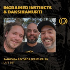 INGRAINED INSTINCTS & DAKSINAMURTI | Sangoma Records Series Ep. 99 | 02/05/2024