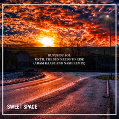 Rufus du Sol - Until The Sun Needs to Rise (Adam Kaase and Nash Remix)