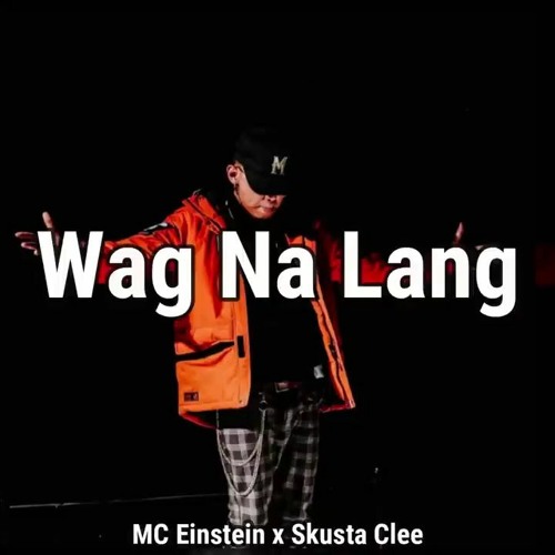 MC Einstein - Wag Na Lang Feat. Skusta Clee