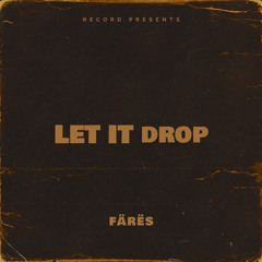 LET IT DROP - FÄRËS