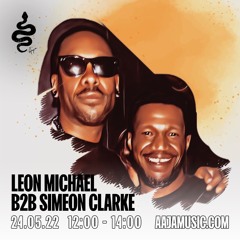 Leon Michael b2b Simeon Clarke - Aaja Channel 1 - 24 05 22