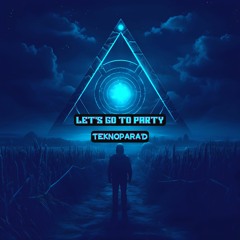 TeknoPara'D - LET'S GO TO PARTY