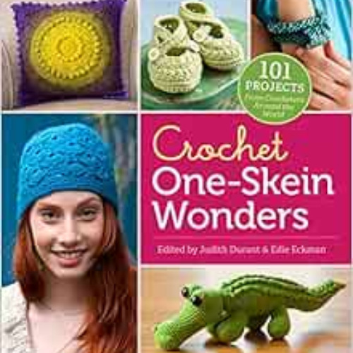READ PDF 📘 Crochet One-Skein Wonders®: 101 Projects from Crocheters around the World