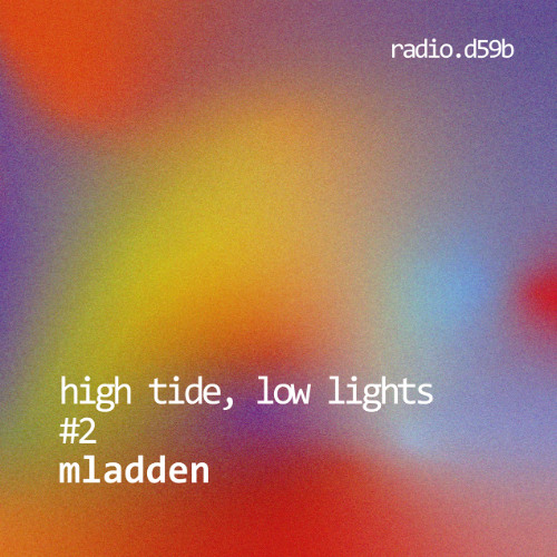 HIGH TIDE, LOW LIGHTS #2 w/ Mladden