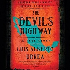 ~[PDF Download]~ The Devil's Highway: A True Story - Luis Alberto Urrea