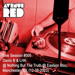 Avenue Red Live Session #005 - Damo B & LHK @ Eastern Bloc, Manchester, UK (12-08-2023)