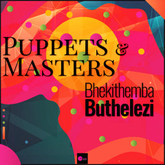 Bhekithemba Buthelezi - Puppets & Masters