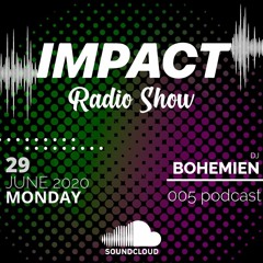 IMPACT RADIO SHOW - BOHEMIEN 005