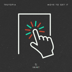 Trutopia - Move To Get It