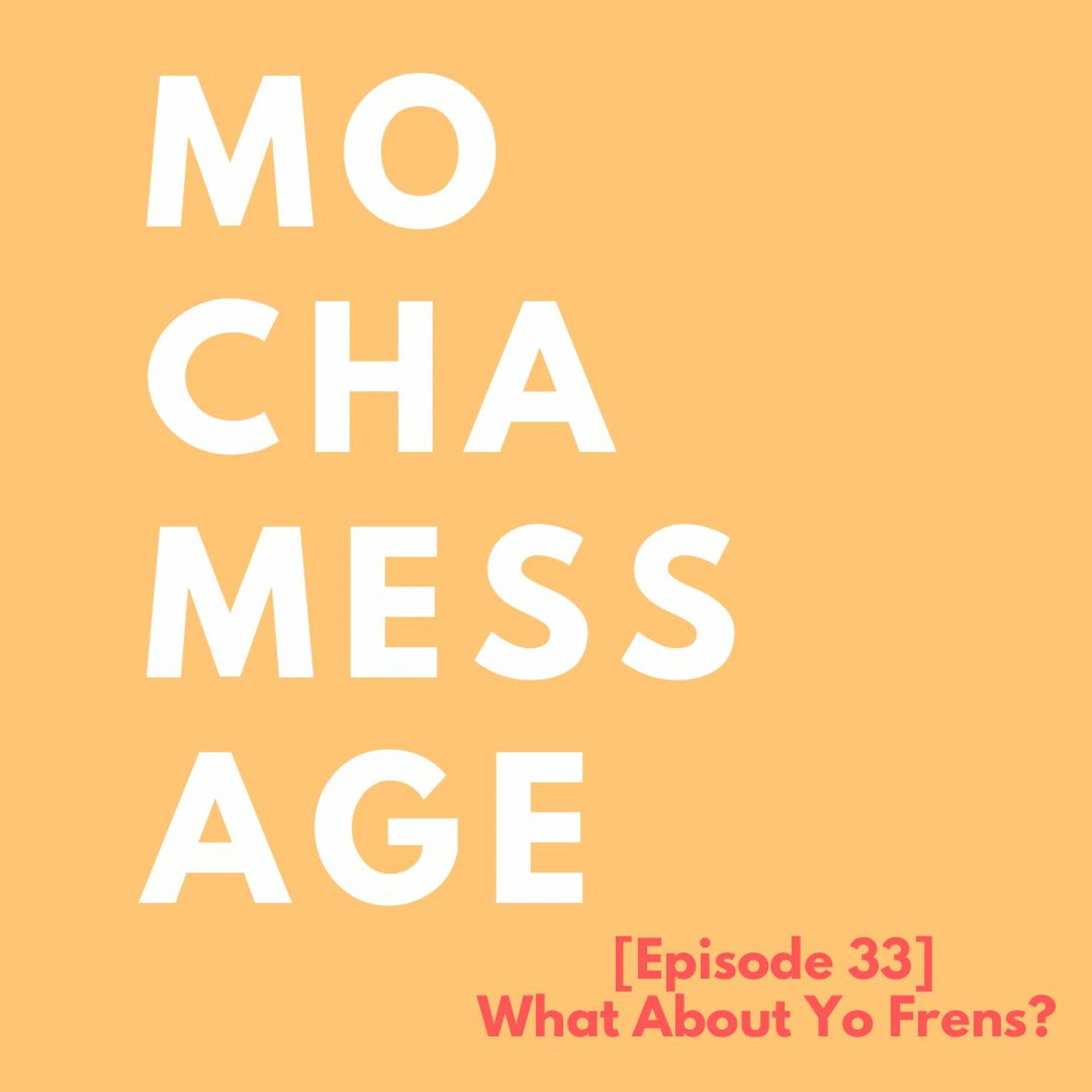 [Episode 33] What About Yo Frens?