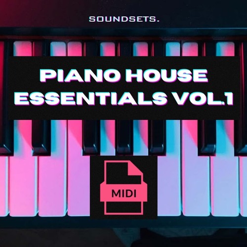Stream Sound Sets Presents Piano House Essentials Vol.1 by Sound Sets