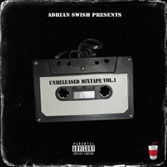 Adrian Swish Unreleased Mixtape Vol. 1