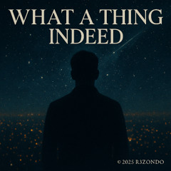 What a Thing Indeed
