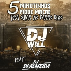 5 MINUTINHOS PRA OUVIR NO CARRO BIXO [DI ALMEIDA DJ] [DJ WILL]